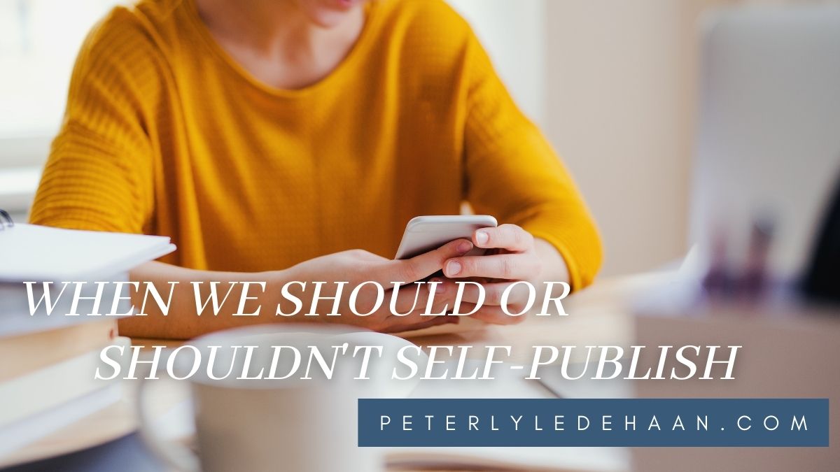 When We Should And Shouldn’t Self-Publish