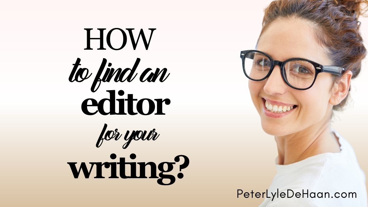 How to Find an Editor for Your Writing - Peter Lyle DeHaan